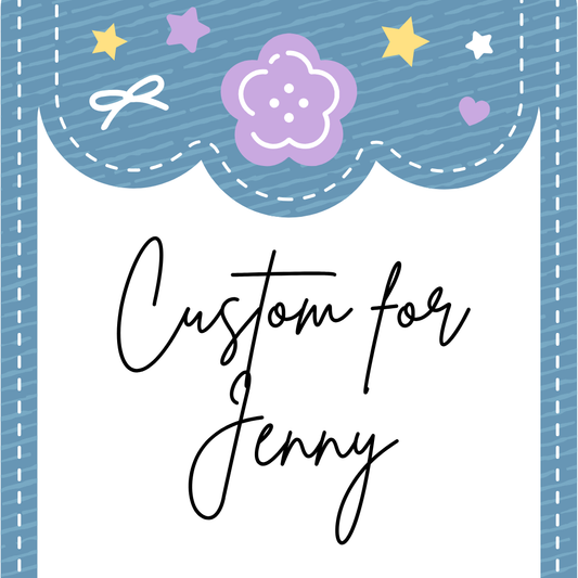 Custom for Jenny